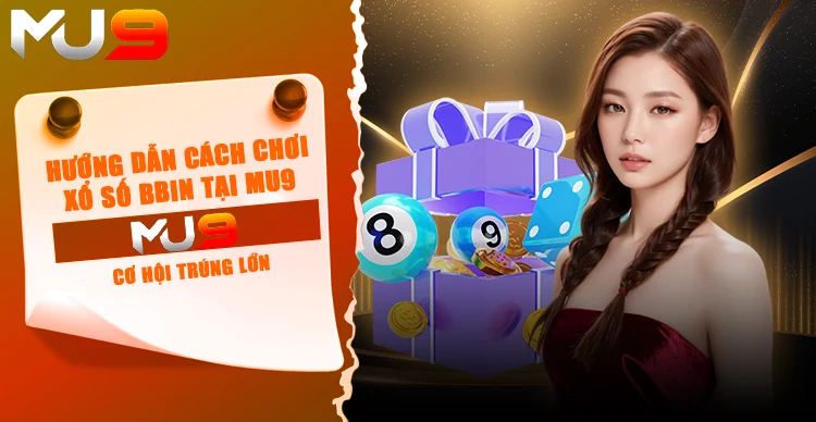 Hướng dẫn cách chơi xổ số BBIN tại MU9 – Cơ hội trúng lớn