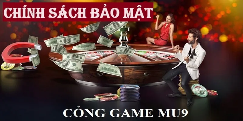 Lý do nên nắm rõ chính sách bảo mật MU9