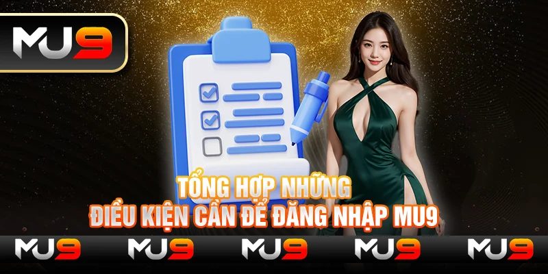 Tổng hợp những điều kiện cần để đăng nhập MU9