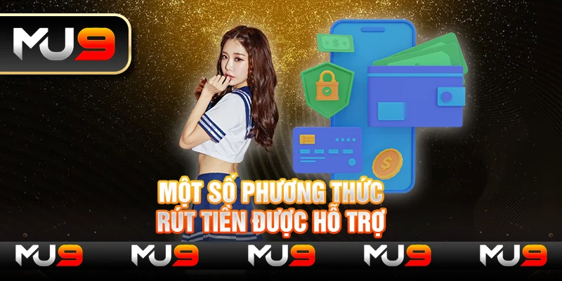 Một số phương thức rút tiền được hỗ trợ 