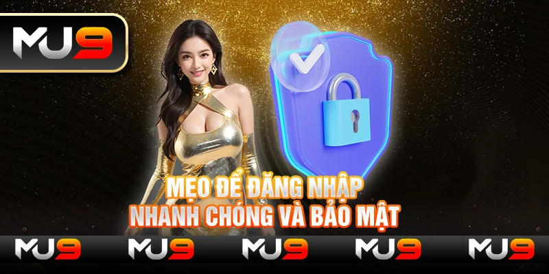 Mẹo để đăng nhập nhanh chóng và bảo mật